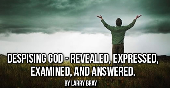Despising God – Revealed, Expressed, Examined, and Answered