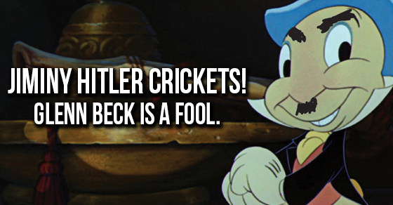 Jiminy Hitler Crickets! Glenn Beck is a Fool!