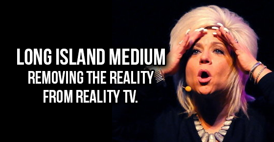 Long Island Medium: Removing the Reality from Reality Television.
