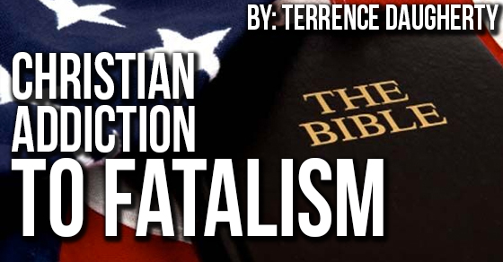 Christian Addiction to Fatalism ‘ Pt. 1