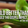 A World Better than Eden: How Should the Gospel Impact Your Diet