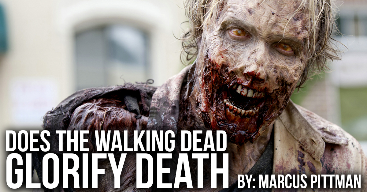 Does The Walking Dead Glorify Death?